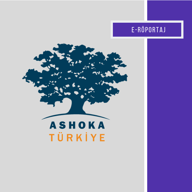 E-Röportajlar: Ashoka Türkiye