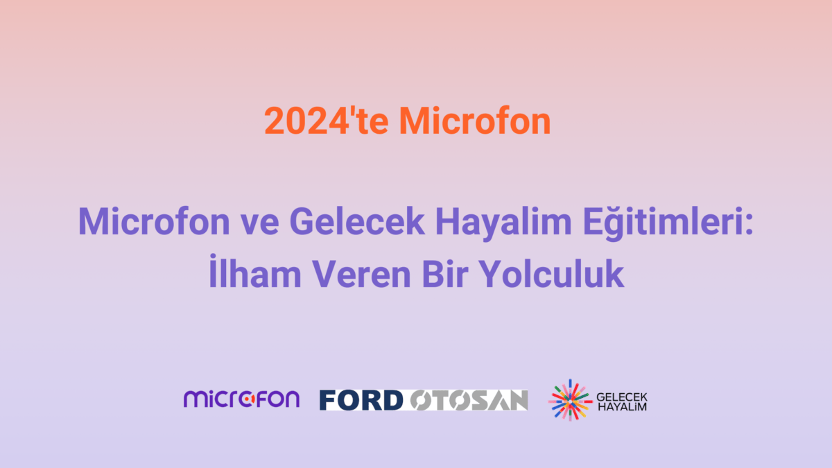 Microfon ve Gelecek Hayalim Eğitimleri: İlham Veren Bir Yolculuk